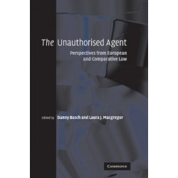 The Unauthorised Agent: Perspectives from European and Comparative Law