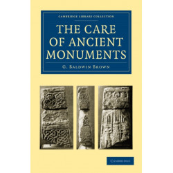 The Care of Ancient Monuments: An Account of Legislative and Other Measures Adopted in European Countries for Protecting Ancient Monuments, Objects and Scenes of Natural Beauty, and for Preserving the Aspect of Historical Cities