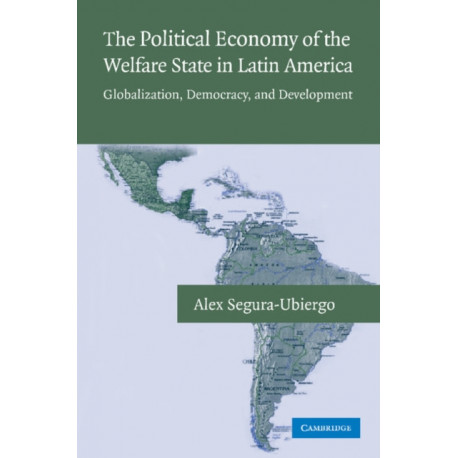 The Political Economy of the Welfare State in Latin America: Globalization, Democracy, and Development