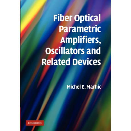 Fiber Optical Parametric Amplifiers, Oscillators and Related Devices