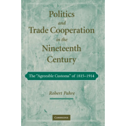 Politics and Trade Cooperation in the Nineteenth Century: The 'Agreeable Customs' of 1815–1914