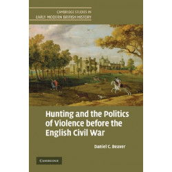 Hunting and the Politics of Violence before the English Civil War