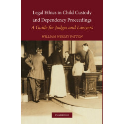 Legal Ethics in Child Custody and Dependency Proceedings: A Guide for Judges and Lawyers