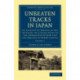 Unbeaten Tracks in Japan: Volume 1: An Account of Travels in the Interior, Including Visits to the Aborigines of Yezo and the Shrines of Nikko and Ise