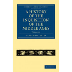 A History of the Inquisition of the Middle Ages: Volume 1