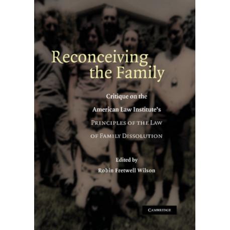 Reconceiving the Family: Critique on the American Law Institute's Principles of the Law of Family Dissolution