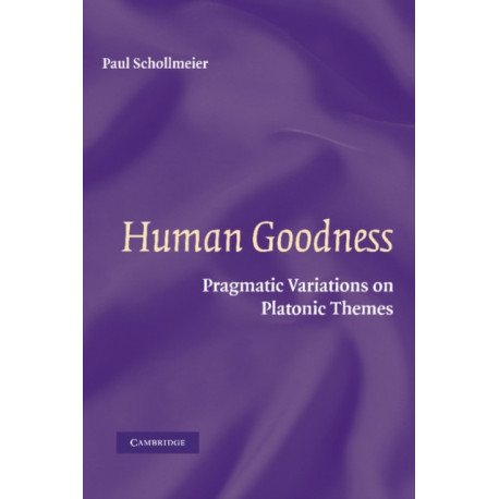 Human Goodness: Pragmatic Variations on Platonic Themes