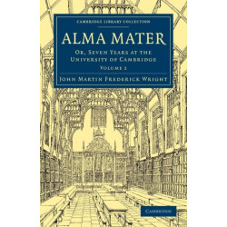 Alma Mater: Or, Seven Years at the University of Cambridge