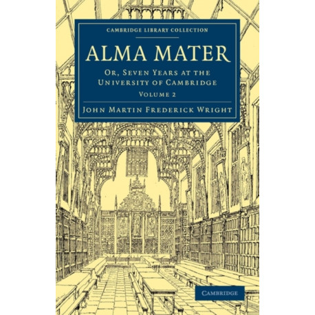 Alma Mater: Or, Seven Years at the University of Cambridge