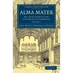 Alma Mater: Or, Seven Years at the University of Cambridge