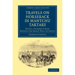 Travels on Horseback in Mantchu Tartary: Being a Summer's Ride Beyond the Great Wall of China