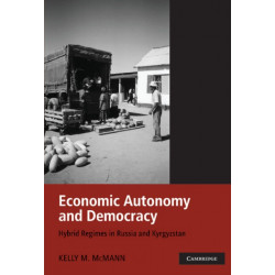 Economic Autonomy and Democracy: Hybrid Regimes in Russia and Kyrgyzstan