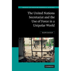 The United Nations Secretariat and the Use of Force in a Unipolar World: Power v. Principle
