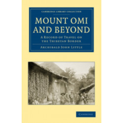 Mount Omi and Beyond: A Record of Travel on the Thibetan Border