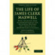 The Life of James Clerk Maxwell: With a Selection from his Correspondence and Occasional Writings and a Sketch of his Contributions to Science