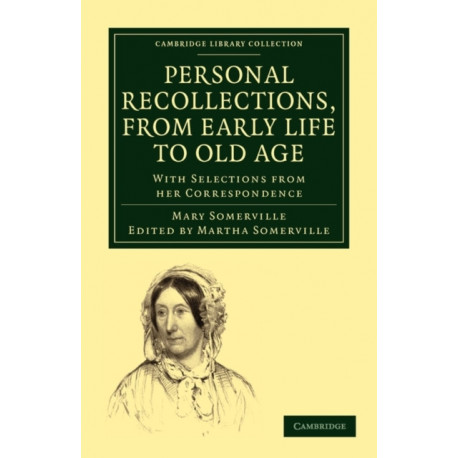 Personal Recollections, from Early Life to Old Age: With Selections from her Correspondence