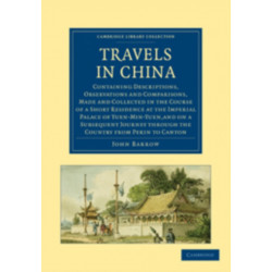 Travels in China: Containing Descriptions, Observations and Comparisons, Made and Collected in the Course of a Short Residence at the Imperial Palace of Yuen-Min-Yuen
