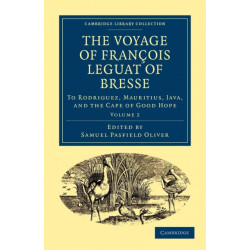 The Voyage of Francois Leguat of Bresse to Rodriguez, Mauritius, Java, and the Cape of Good Hope: Transcribed from the First English Edition