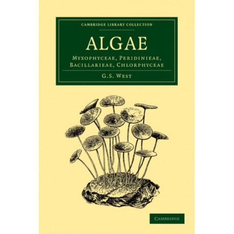 Algae: Volume 1, Myxophyceae, Peridinieae, Bacillarieae, Chlorphyceae