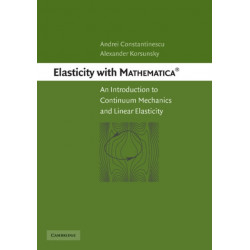 Elasticity with Mathematica ®: An Introduction to Continuum Mechanics and Linear Elasticity