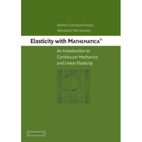Elasticity with Mathematica ®: An Introduction to Continuum Mechanics and Linear Elasticity
