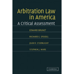 Arbitration Law in America: A Critical Assessment
