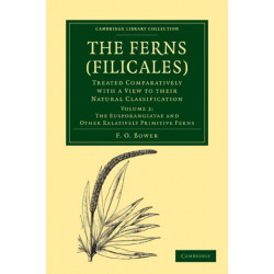 The Ferns (Filicales): Volume 2, The Eusporangiatae and Other Relatively Primitive Ferns: Treated Comparatively with a View to their Natural Classification