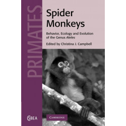 Spider Monkeys: Behavior, Ecology and Evolution of the Genus Ateles