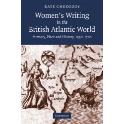 Women's Writing in the British Atlantic World: Memory, Place and History, 1550–1700