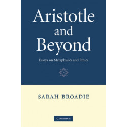 Aristotle and Beyond: Essays on Metaphysics and Ethics