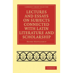 Lectures and Essays on Subjects Connected with Latin Literature and Scholarship
