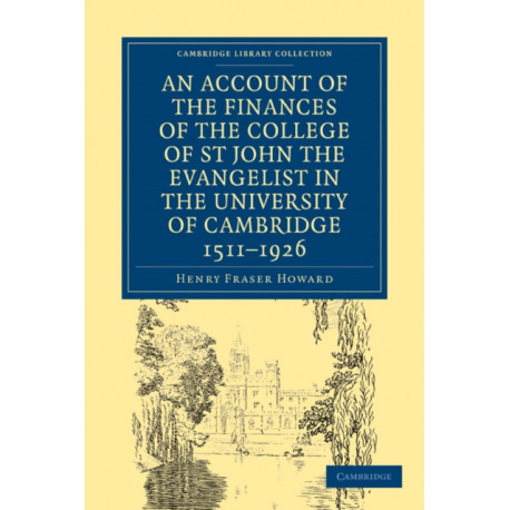Account of the Finances of the College of St John the Evangelist in the University of Cambridge 1511–1926