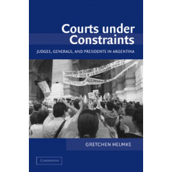 Courts under Constraints: Judges, Generals, and Presidents in Argentina