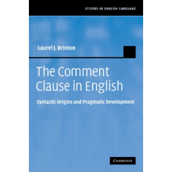The Comment Clause in English: Syntactic Origins and Pragmatic Development