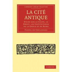 La Cite Antique: Etude sur le Culte, le Droit, les Institutions de la Grece et de Rome