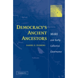 Democracy's Ancient Ancestors: Mari and Early Collective Governance