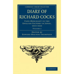 Diary of Richard Cocks, Cape-Merchant in the English Factory in Japan, 1615–1622: With Correspondence