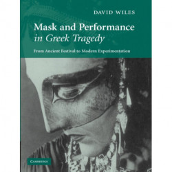 Mask and Performance in Greek Tragedy: From Ancient Festival to Modern Experimentation