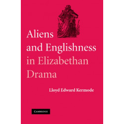 Aliens and Englishness in Elizabethan Drama