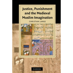 Justice, Punishment and the Medieval Muslim Imagination