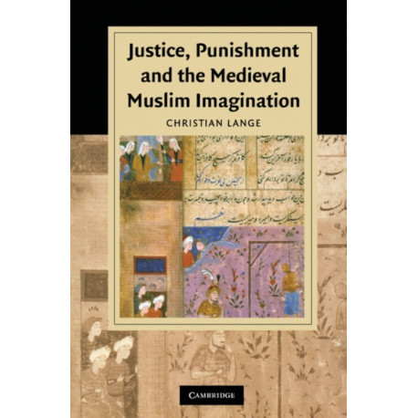 Justice, Punishment and the Medieval Muslim Imagination