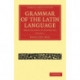 Grammar of the Latin Language: From Plautus to Suetonius