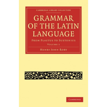 Grammar of the Latin Language: From Plautus to Suetonius