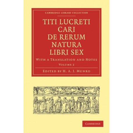 Titi Lucreti Cari De Rerum Natura Libri Sex: With a Translation and Notes