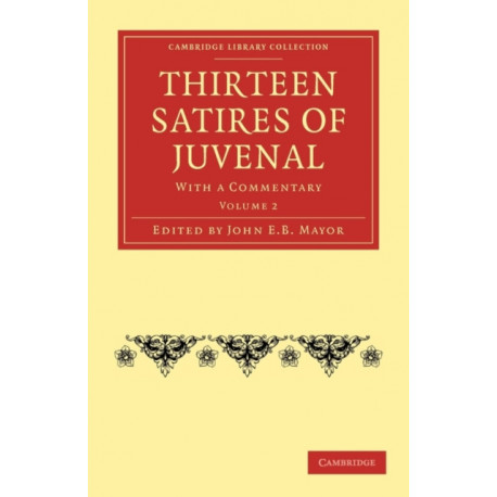 Thirteen Satires of Juvenal: With a Commentary
