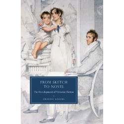 From Sketch to Novel: The Development of Victorian Fiction