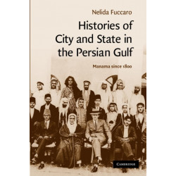 Histories of City and State in the Persian Gulf: Manama since 1800