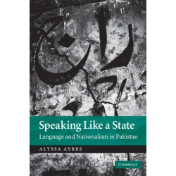 Speaking Like a State: Language and Nationalism in Pakistan