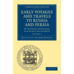 Early Voyages and Travels to Russia and Persia: By Anthony Jenkinson and Other Englishmen