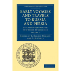 Early Voyages and Travels to Russia and Persia: By Anthony Jenkinson and Other Englishmen